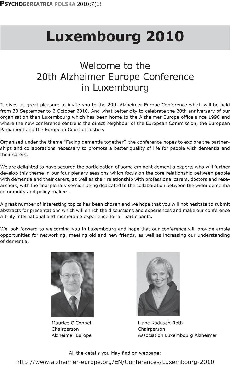 And what better city to celebrate the 20th anniversary of our organisation than Luxembourg which has been home to the Alzheimer Europe office since 1996 and where the new conference centre is the
