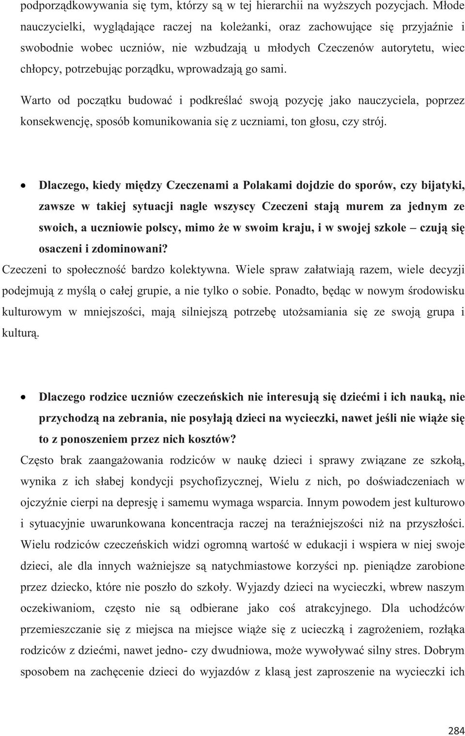 wprowadzają go sami. Warto od początku budować i podkreślać swoją pozycję jako nauczyciela, poprzez konsekwencję, sposób komunikowania się z uczniami, ton głosu, czy strój.