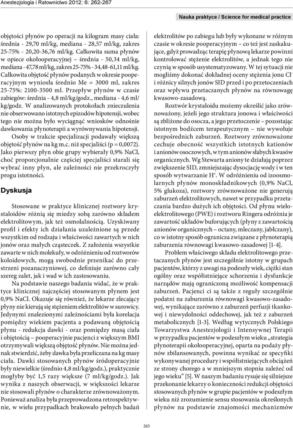 Całkowita objętość płynów podanych w okresie pooperacyjnym wyniosła średnio Me = 3000 ml, zakres 25-75%: 2100-3500 ml. Przepływ płynów w czasie zabiegów: średnia - 4,8 ml/kg/godz.