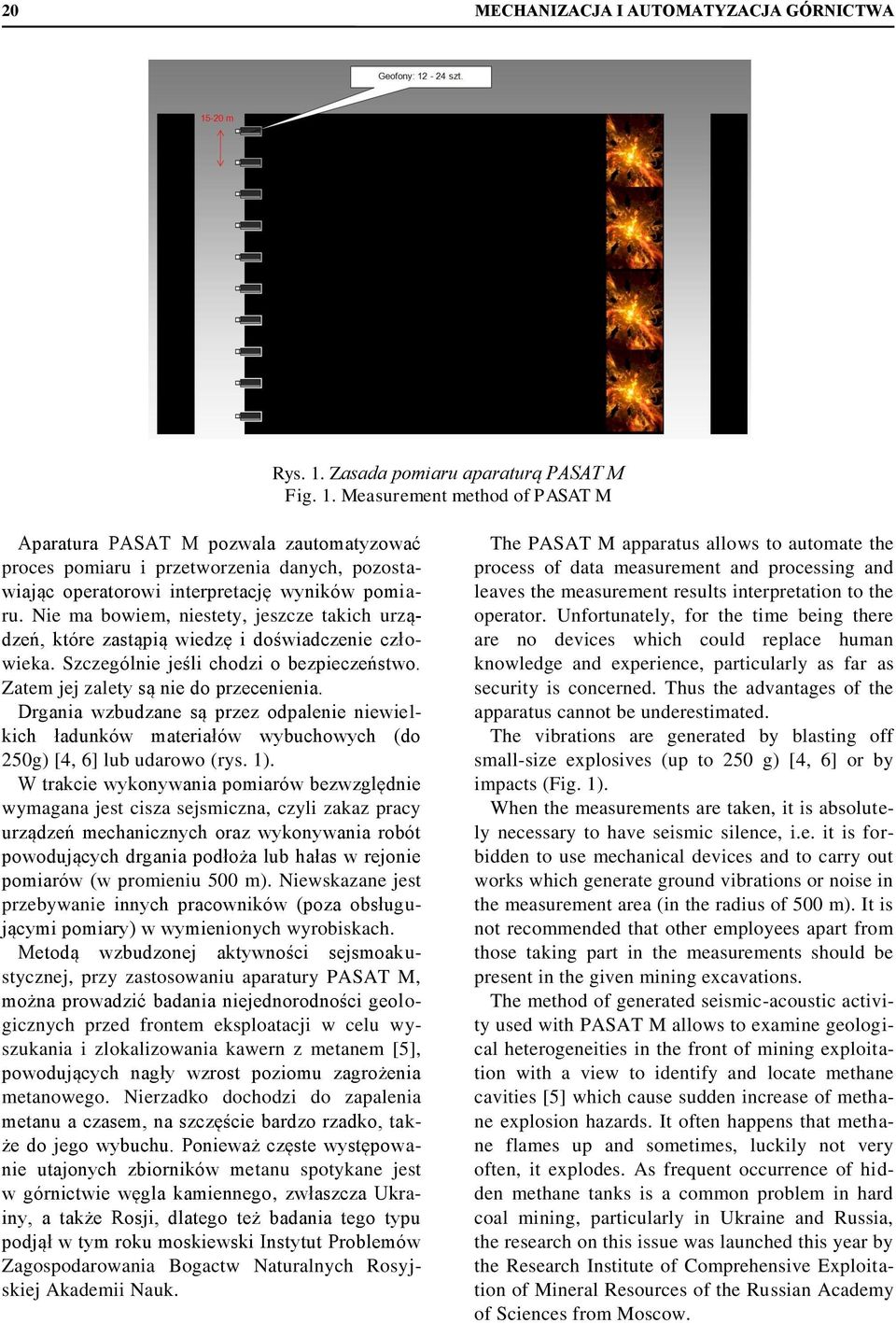 Measurement method of PASAT M Aparatura PASAT M pozwala zautomatyzować proces pomiaru i przetworzenia danych, pozostawiając operatorowi interpretację wyników pomiaru.