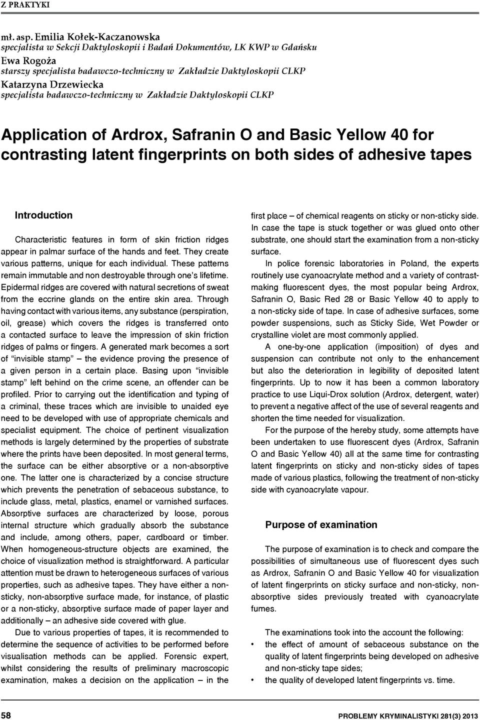 specjalista badawczo-techniczny w Zakładzie Daktyloskopii CLKP Application of Ardrox, Safranin O and Basic Yellow 40 for contrasting latent fingerprints on both sides of adhesive tapes Introduction