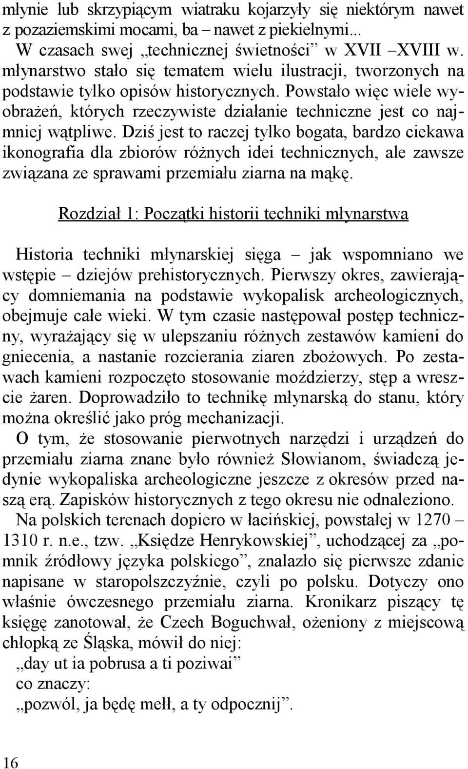 Dziś jest to raczej tylko bogata, bardzo ciekawa ikonografia dla zbiorów różnych idei technicznych, ale zawsze związana ze sprawami przemiału ziarna na mąkę.