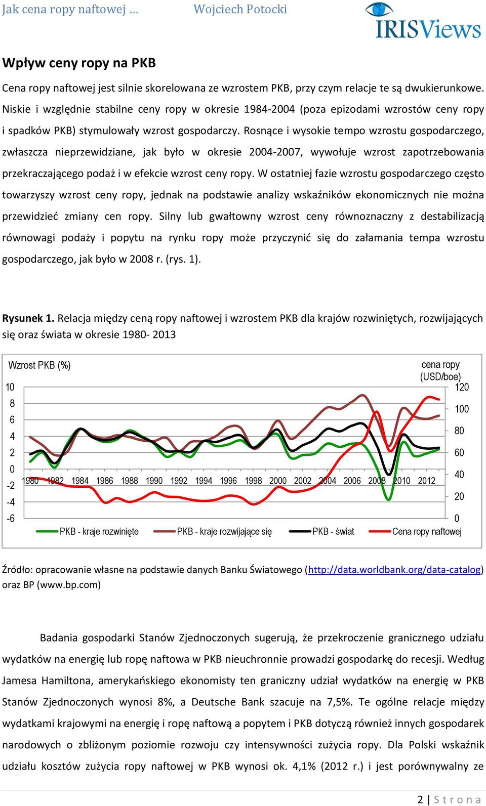 Rosnące i wysokie tempo wzrostu gospodarczego, zwłaszcza nieprzewidziane, jak było w okresie 24-27, wywołuje wzrost zapotrzebowania przekraczającego podaż i w efekcie wzrost ceny ropy.