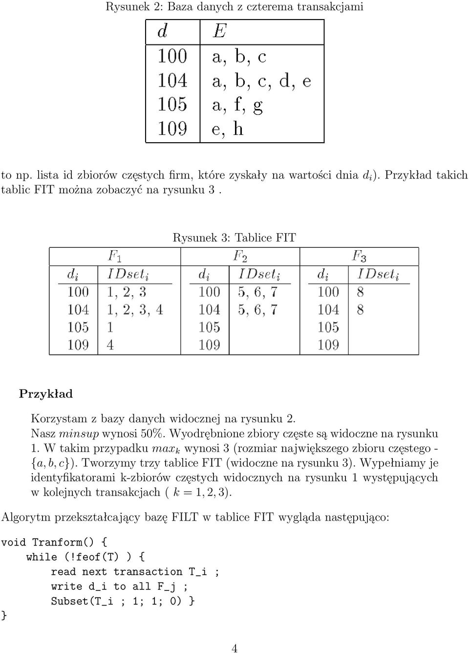 W takim przypadku max k wynosi 3 (rozmiar największego zbioru częstego - {a, b, c). Tworzymy trzy tablice FIT (widoczne na rysunku 3).