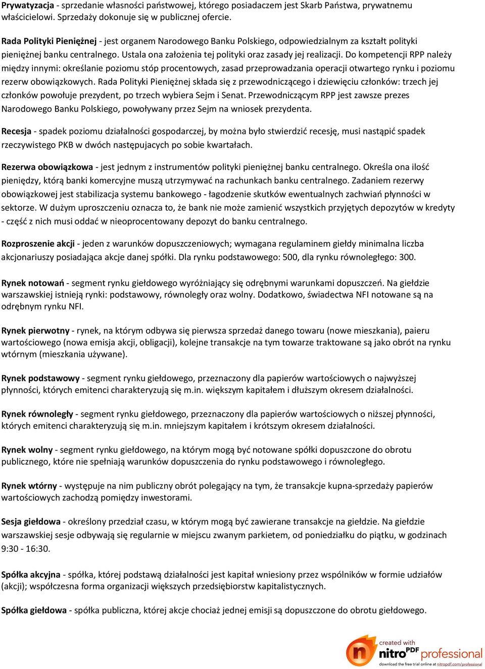 Do kompetencji RPP należy między innymi: określanie poziomu stóp procentowych, zasad przeprowadzania operacji otwartego rynku i poziomu rezerw obowiązkowych.