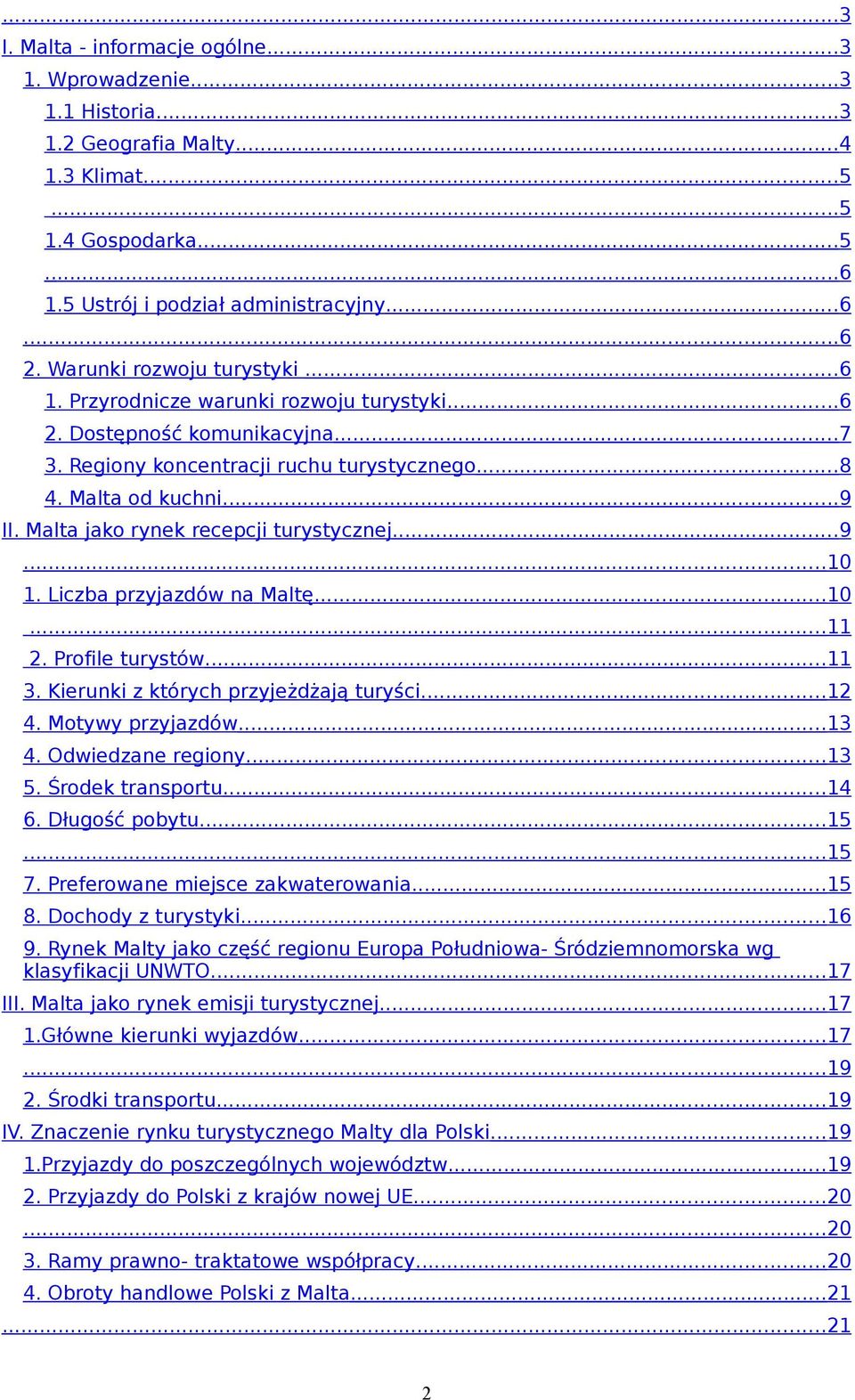 Malta jako rynek recepcji turystycznej...9...10 1. Liczba przyjazdów na Maltę...10...11 2. Profile turystów...11 3. Kierunki z których przyjeżdżają turyści...12 4. Motywy przyjazdów...13 4.