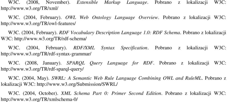 (2004, February). RDF/XML Syntax Specification. Pobrano z lokalizacji W3C: http://www.w3.org/tr/rdf-syntax-grammar/ W3C. (2008, January). SPARQL Query Language for RDF.