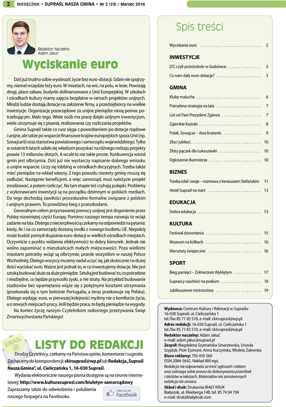 W szkołach i ośrodkach kultury mamy zajęcia bezpłatne w ramach projektów unijnych. Młodzi ludzie dostają dotacje na założenie firmy, a przedsiębiorcy na wielkie inwestycje.