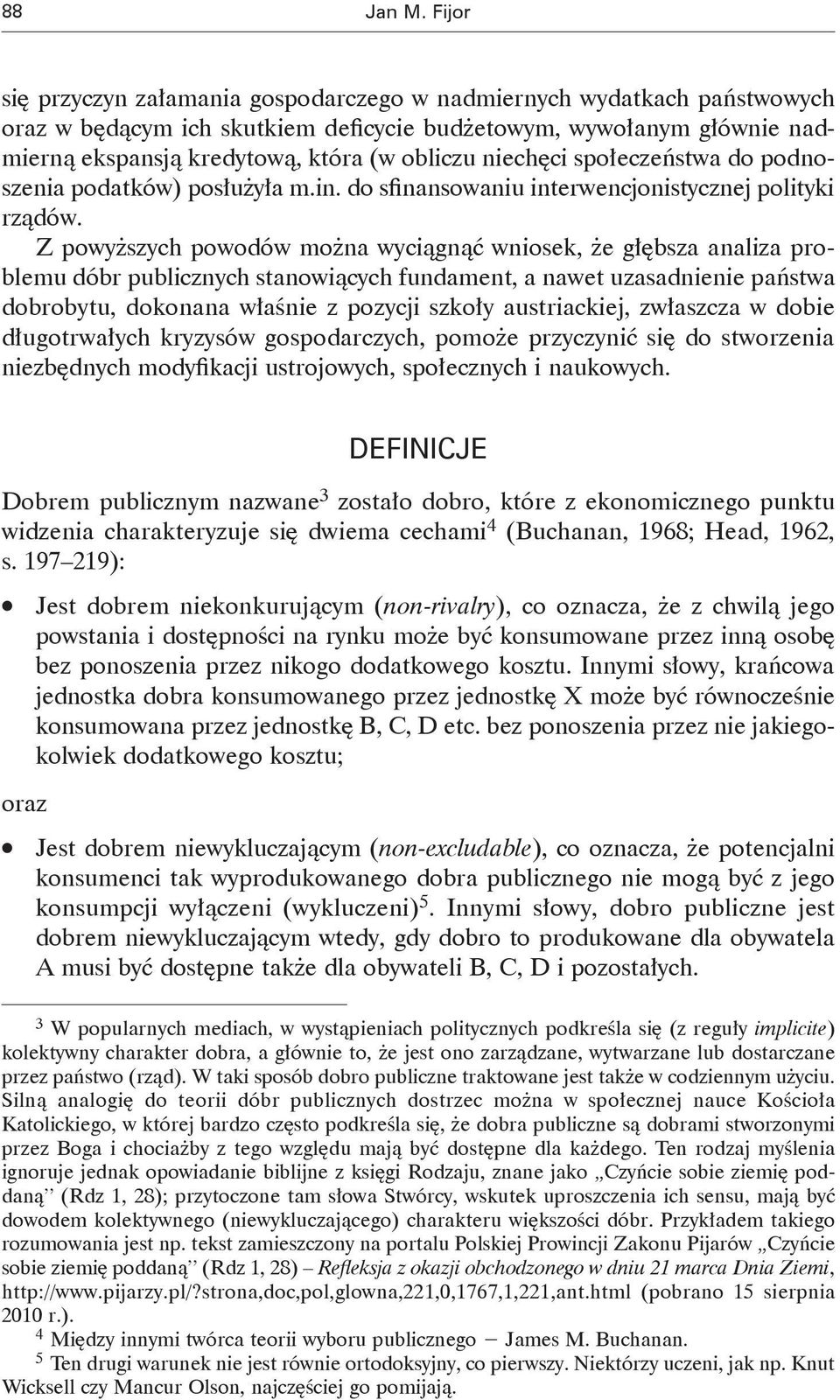 niechęci społeczeństwa do podnoszenia podatków) posłużyła m.in. do sfinansowaniu interwencjonistycznej polityki rządów.