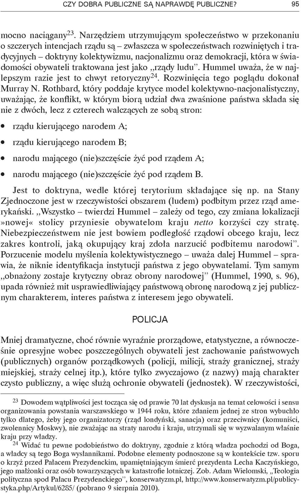 w świadomości obywateli traktowana jest jako rządy ludu. Hummel uważa, że w najlepszym razie jest to chwyt retoryczny 24. Rozwinięcia tego poglądu dokonał Murray N.