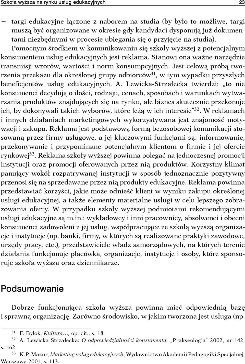 Stanowi ona ważne narzędzie transmisji wzorów, wartości i norm konsumpcyjnych.