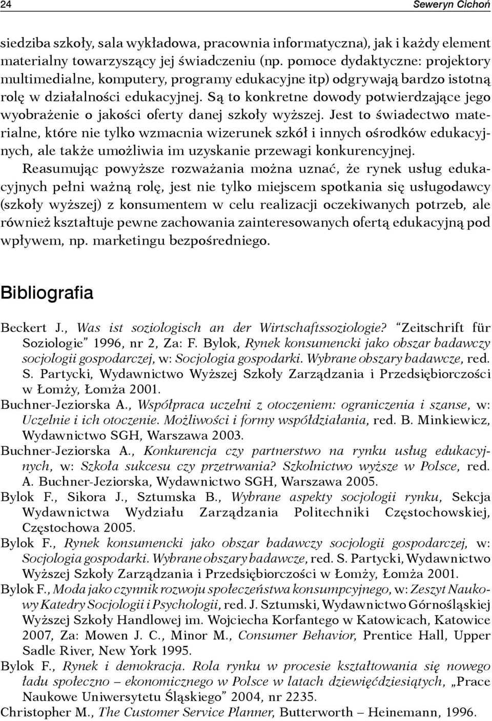 Są to konkretne dowody potwierdzające jego wyobrażenie o jakości oferty danej szkoły wyższej.