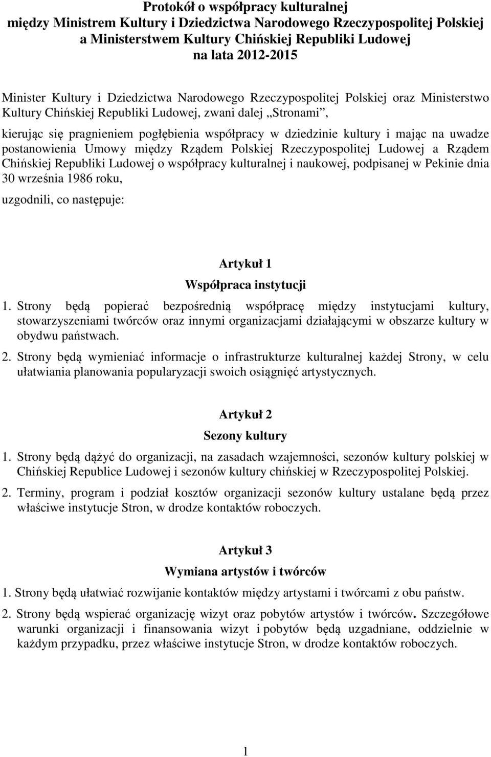 mając na uwadze postanowienia Umowy między Rządem Polskiej Rzeczypospolitej Ludowej a Rządem Chińskiej Republiki Ludowej o współpracy kulturalnej i naukowej, podpisanej w Pekinie dnia 30 września