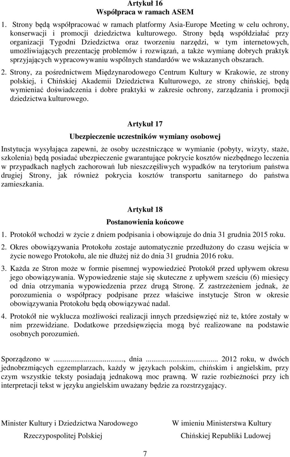 sprzyjających wypracowywaniu wspólnych standardów we wskazanych obszarach. 2.