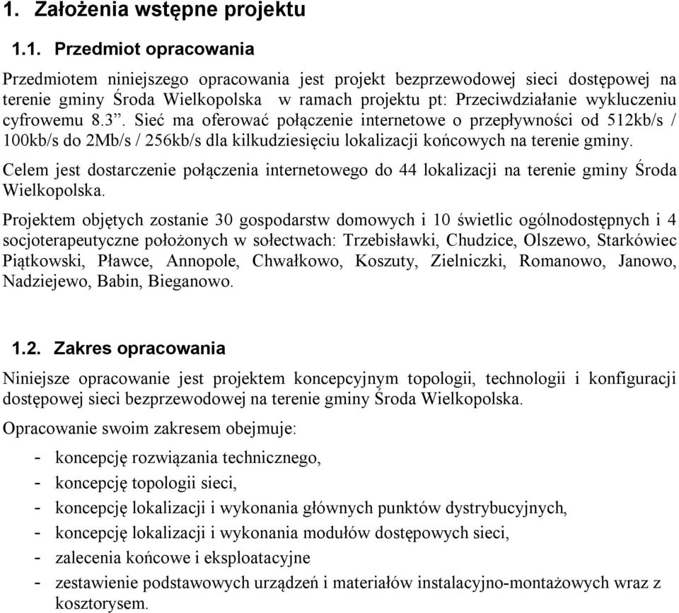 Celem jest dostarczenie połączenia internetowego do 44 lokalizacji na terenie gminy Środa Wielkopolska.