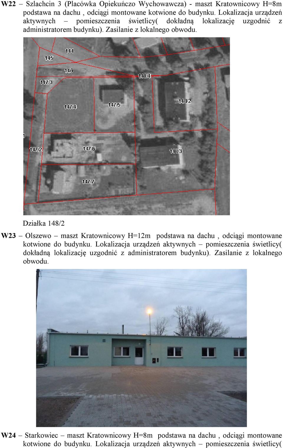 Działka 148/2 W23 Olszewo maszt Kratownicowy H=12m podstawa na dachu, odciągi montowane kotwione do budynku.