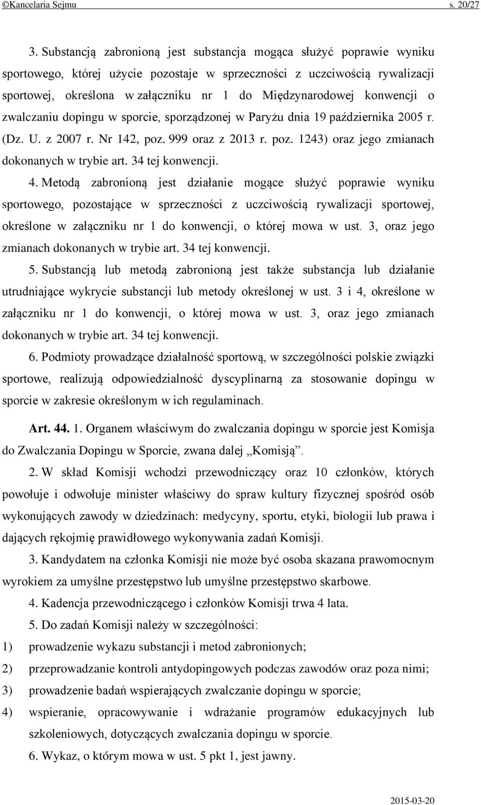 Międzynarodowej konwencji o zwalczaniu dopingu w sporcie, sporządzonej w Paryżu dnia 19 października 2005 r. (Dz. U. z 2007 r. Nr 142, poz. 999 oraz z 2013 r. poz. 1243) oraz jego zmianach dokonanych w trybie art.