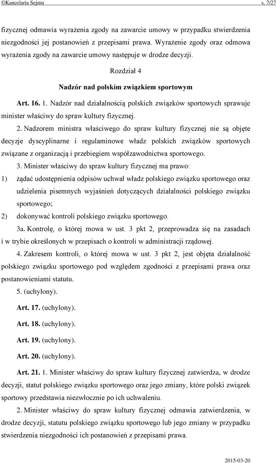 . 1. Nadzór nad działalnością polskich związków sportowych sprawuje minister właściwy do spraw kultury fizycznej. 2.