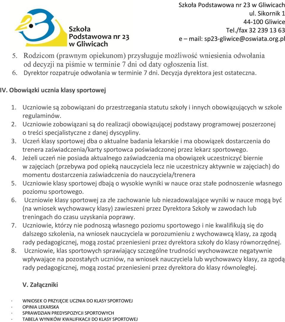 Uczniowie zobowiązani są do realizacji obowiązującej podstawy programowej poszerzonej o treści specjalistyczne z danej dyscypliny. 3.