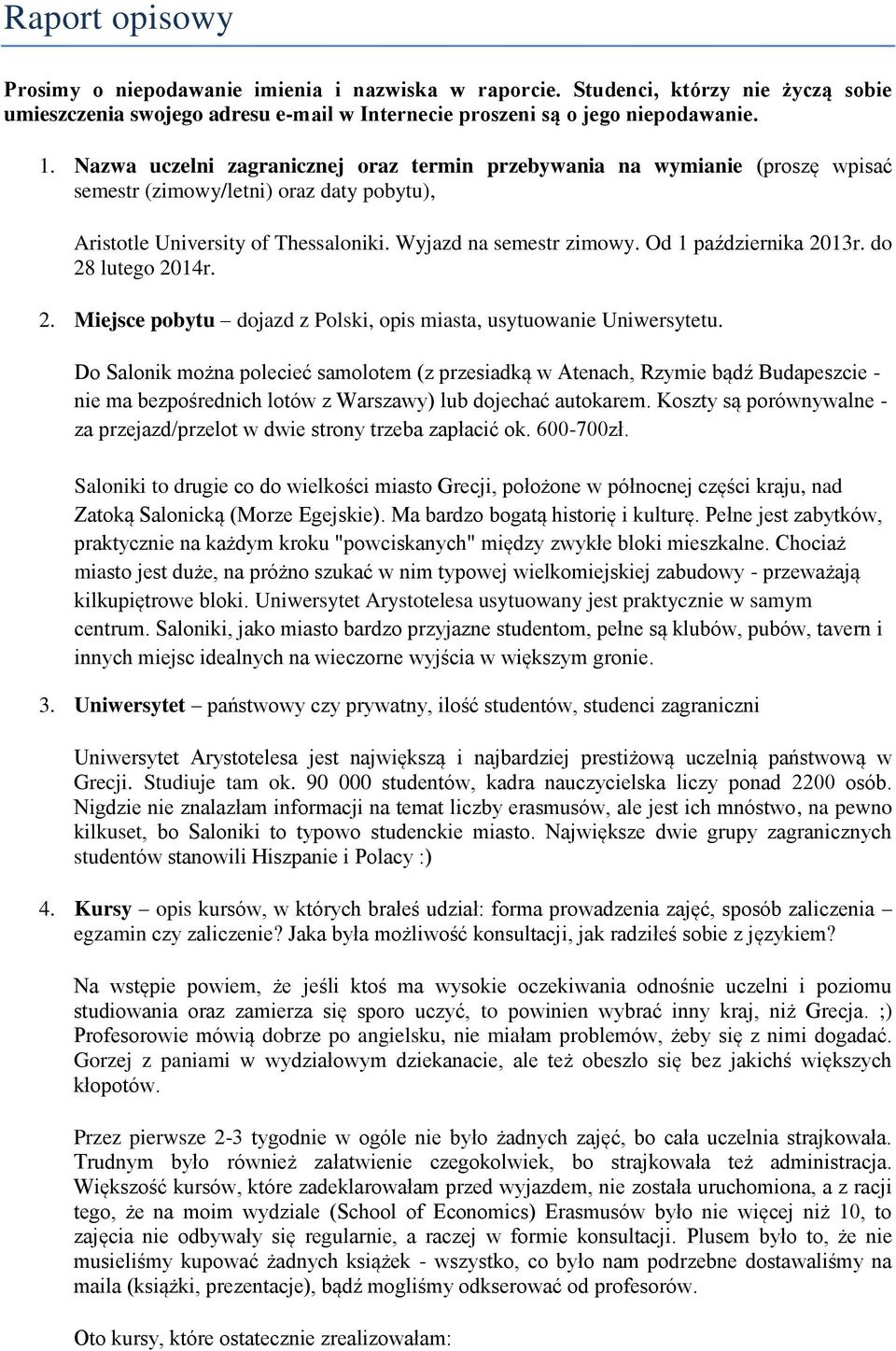 Od 1 października 2013r. do 28 lutego 2014r. 2. Miejsce pobytu dojazd z Polski, opis miasta, usytuowanie Uniwersytetu.