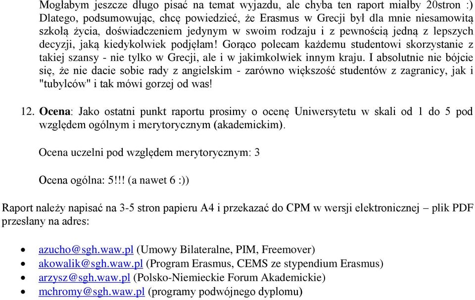 Gorąco polecam każdemu studentowi skorzystanie z takiej szansy - nie tylko w Grecji, ale i w jakimkolwiek innym kraju.