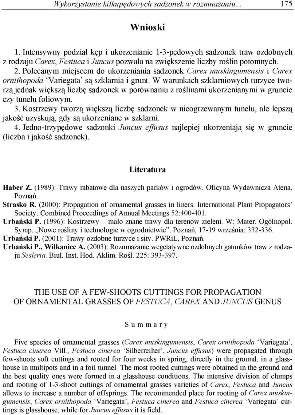 Polecanym miejscem do ukorzeniania sadzonek Carex muskingumensis i Carex ornithopoda Variegata są szklarnia i grunt.