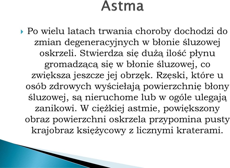 Rzęski, które u osób zdrowych wyściełają powierzchnię błony śluzowej, są nieruchome lub w ogóle ulegają