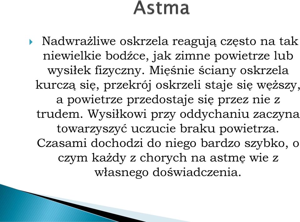 Mięśnie ściany oskrzela kurczą się, przekrój oskrzeli staje się węższy, a powietrze przedostaje się