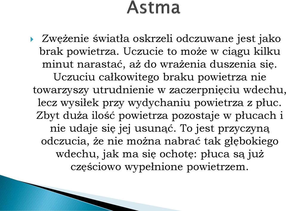 Uczuciu całkowitego braku powietrza nie towarzyszy utrudnienie w zaczerpnięciu wdechu, lecz wysiłek przy wydychaniu