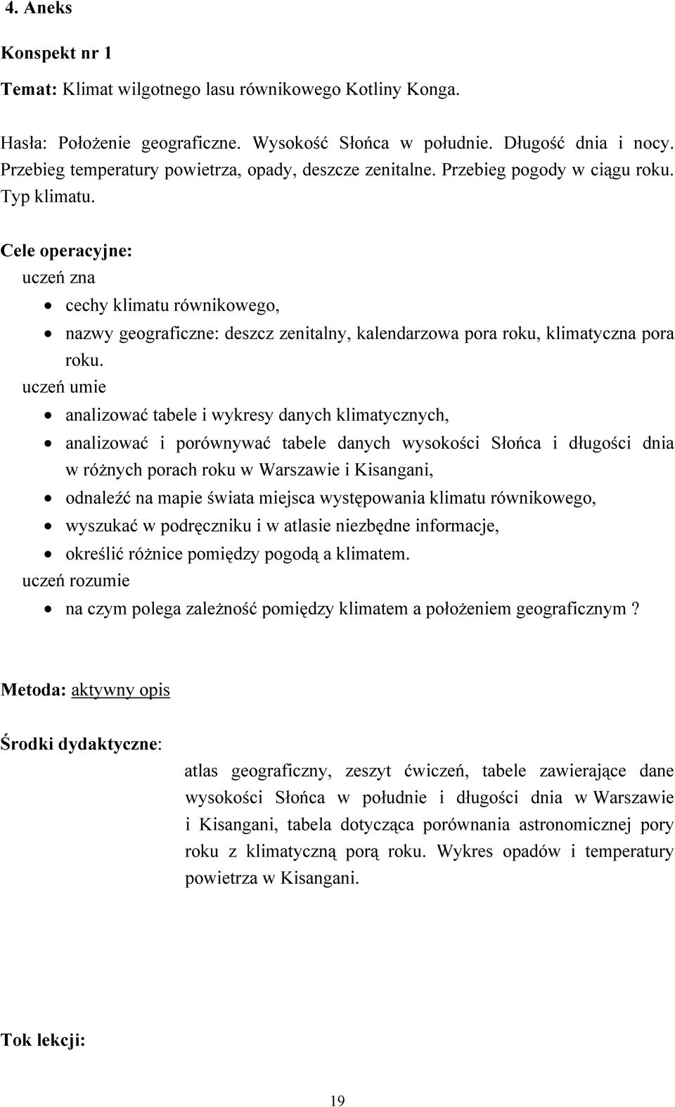 Cele operacyjne: uczeń zna cechy klimatu równikowego, nazwy geograficzne: deszcz zenitalny, kalendarzowa pora roku, klimatyczna pora roku.