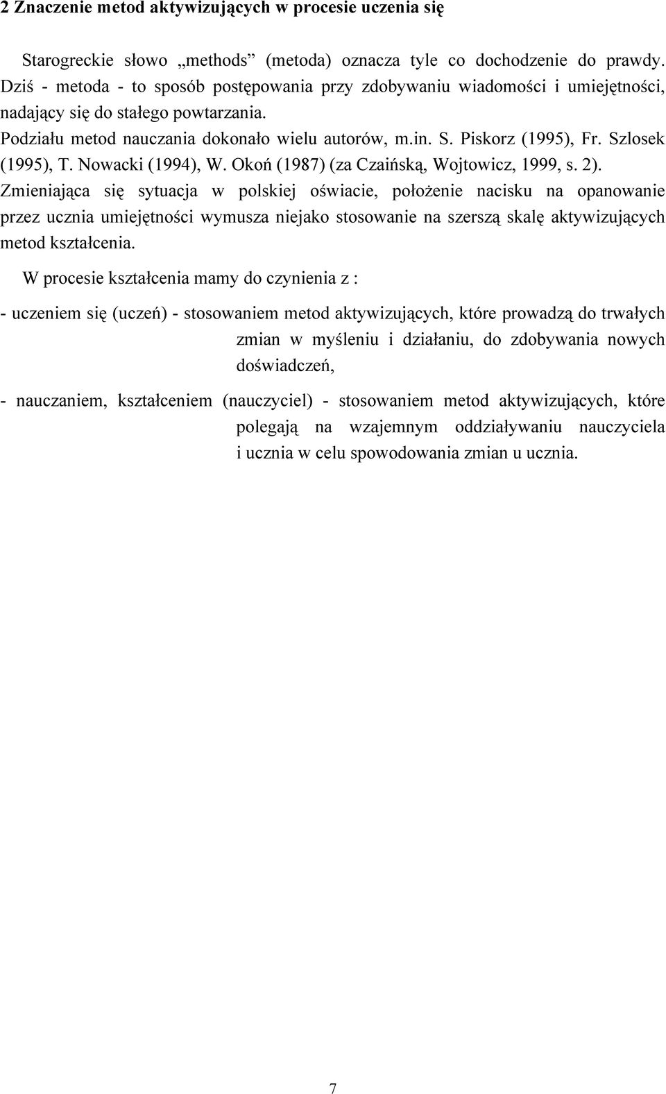 Szlosek (1995), T. Nowacki (1994), W. Okoń (1987) (za Czaińską, Wojtowicz, 1999, s. 2).