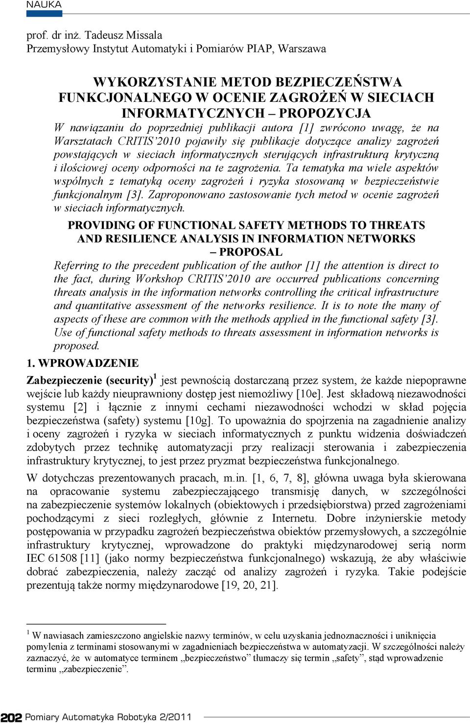 poprzedniej publikacji autora [1] zwrócono uwag, e na Warsztatach CRITIS 2010 pojawiy si publikacje dotyczce analizy zagroe powstajcych w sieciach informatycznych sterujcych infrastruktur krytyczn i