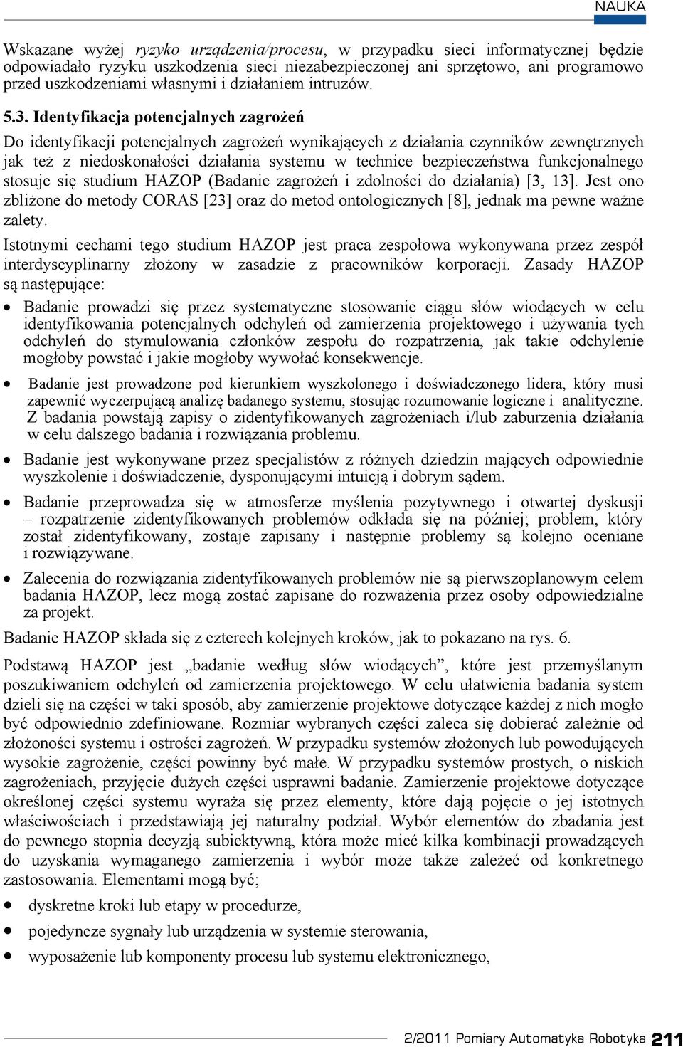 Identyfikacja potencjalnych zagroe Do identyfikacji potencjalnych zagroe wynikajcych z dziaania czynników zewntrznych jak te z niedoskonaoci dziaania systemu w technice bezpieczestwa funkcjonalnego