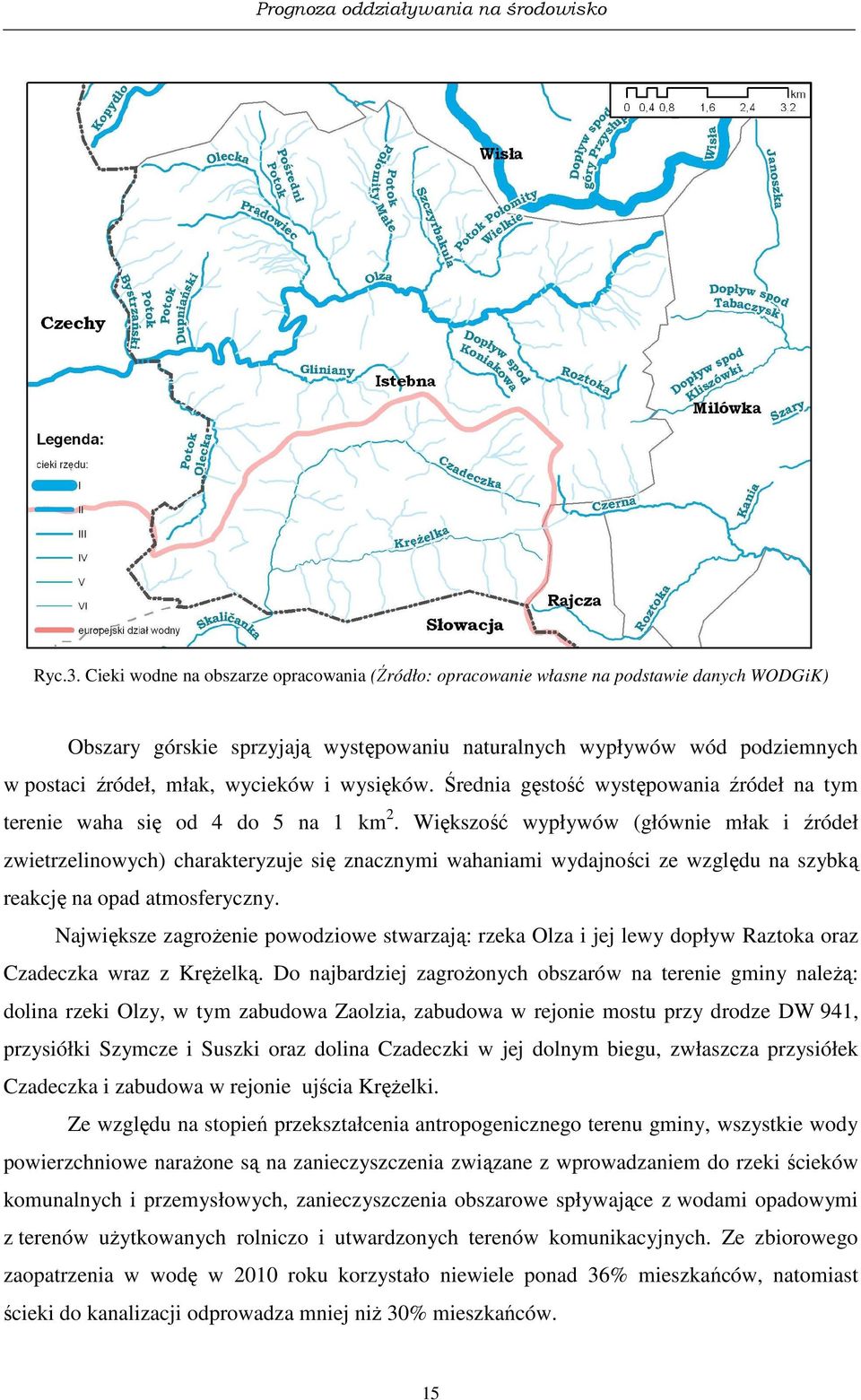 wycieków i wysięków. Średnia gęstość występowania źródeł na tym terenie waha się od 4 do 5 na 1 km 2.