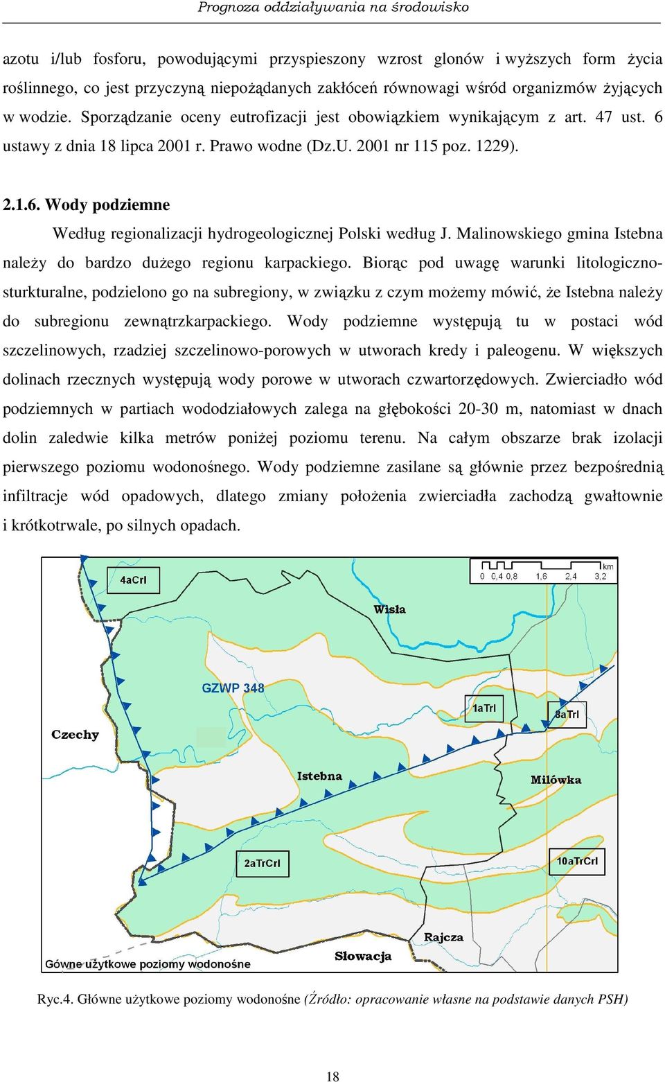 Malinowskiego gmina Istebna należy do bardzo dużego regionu karpackiego.