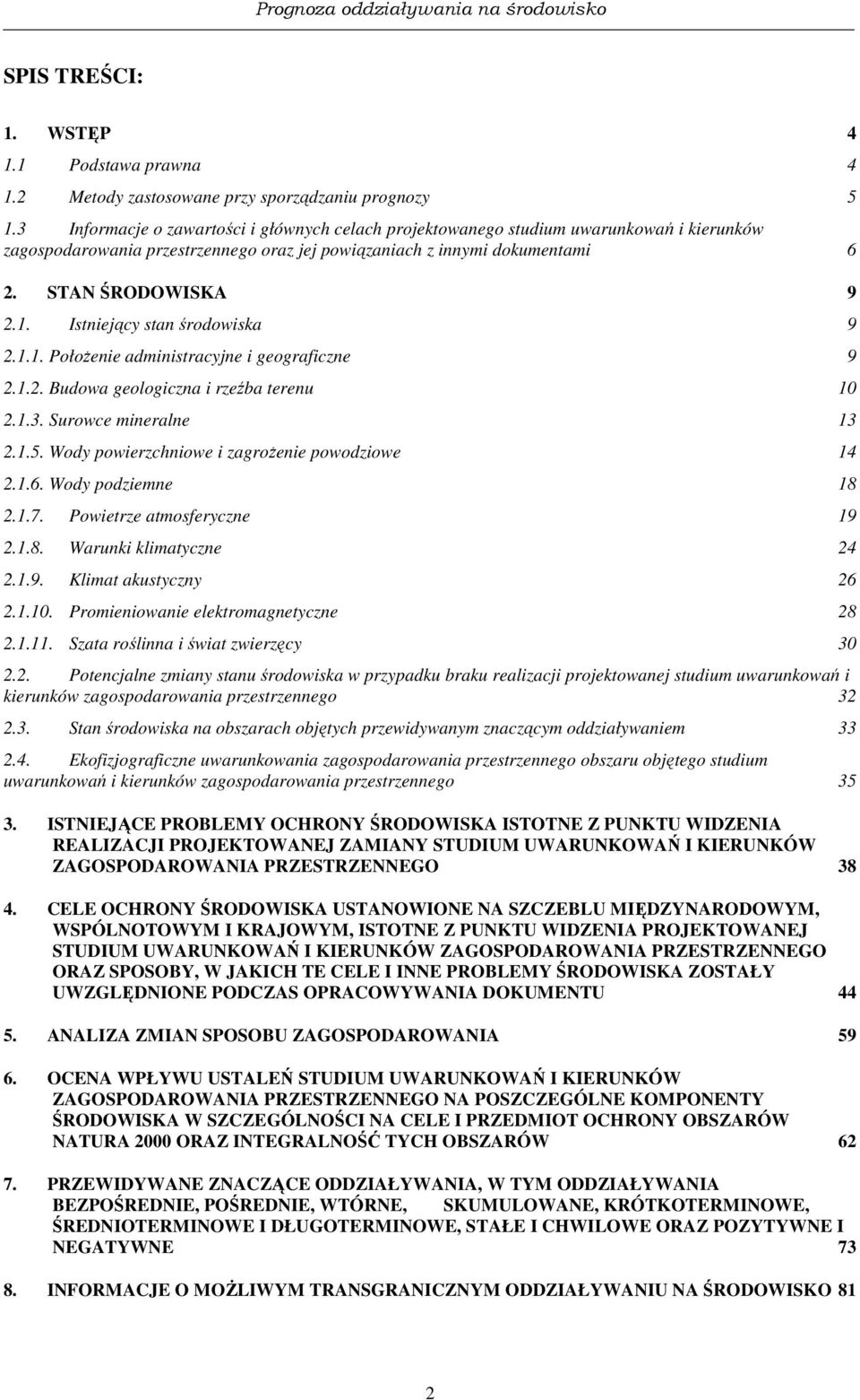 Istniejący stan środowiska 9 2.1.1. Położenie administracyjne i geograficzne 9 2.1.2. Budowa geologiczna i rzeźba terenu 10 2.1.3. Surowce mineralne 13 2.1.5.