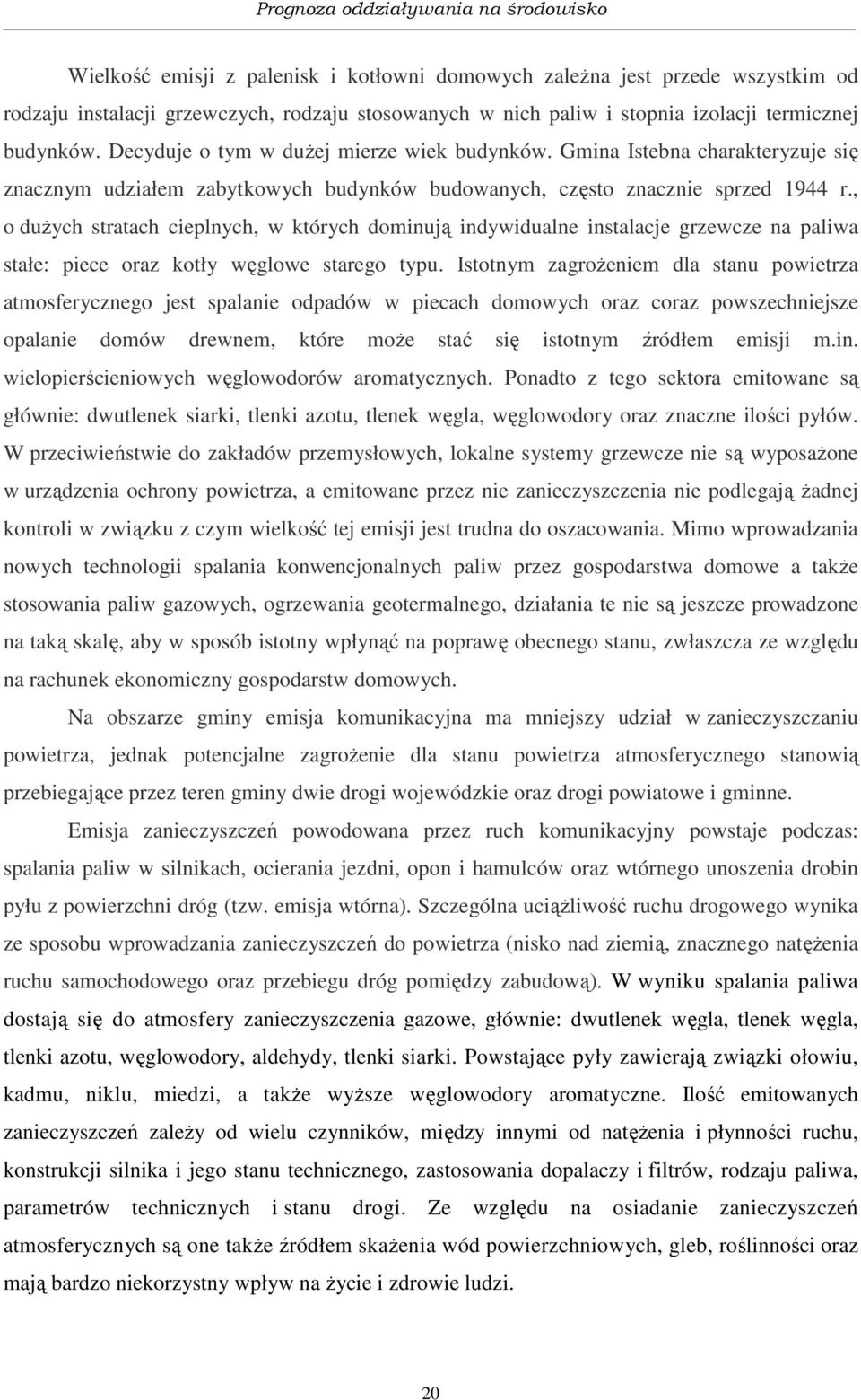 , o dużych stratach cieplnych, w których dominują indywidualne instalacje grzewcze na paliwa stałe: piece oraz kotły węglowe starego typu.