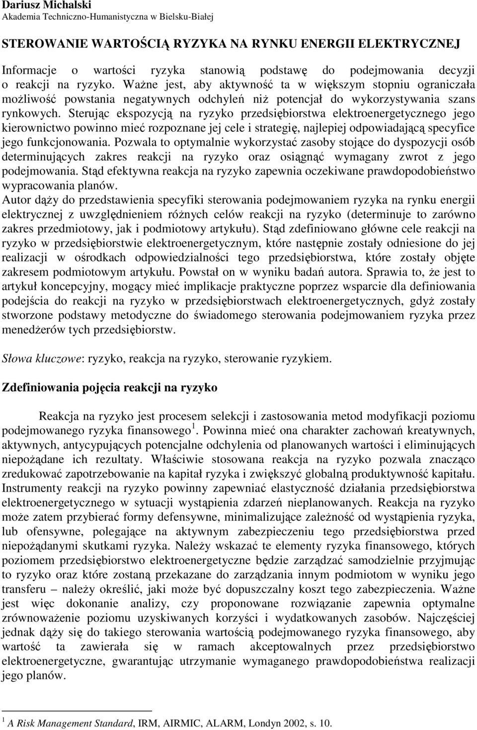 Sterując ekspozycją na ryzyko przedsiębiorstwa elektroenergetycznego jego kierownictwo powinno mieć rozpoznane jej cele i strategię, najlepiej odpowiadającą specyfice jego funkcjonowania.