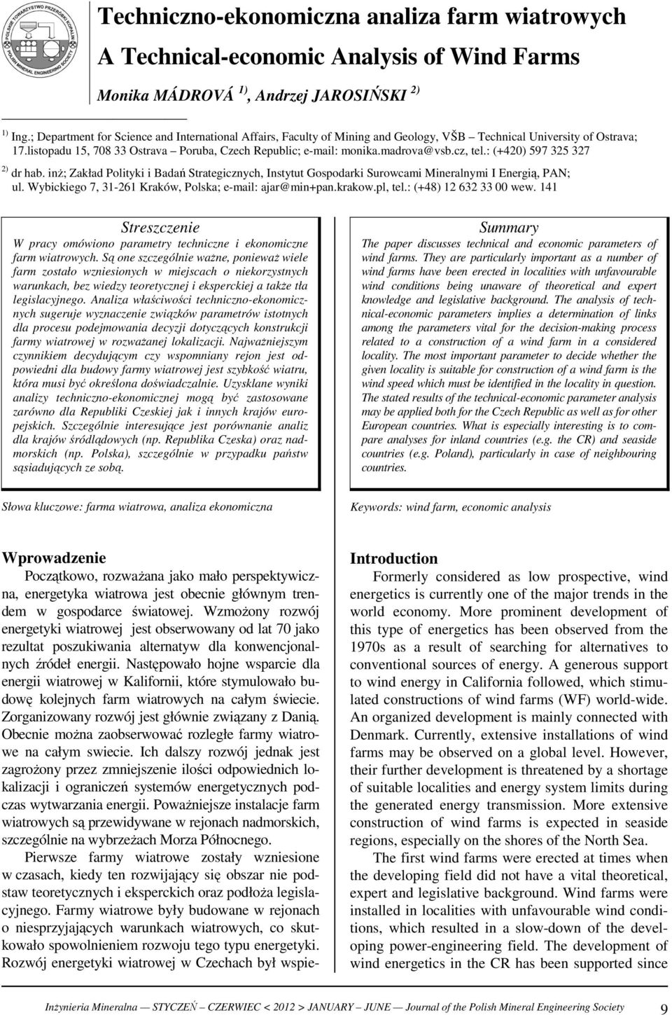 : (+4) 597 5 7 ) dr hab. inŝ; Zakład Polityki i Badań Strategiznyh, Instytut Gosodarki Surowami Mineralnymi I Energią, PAN; ul. Wybikiego 7, -6 Kraków, Polska; e-mail: aar@min+an.krakow.l, tel.