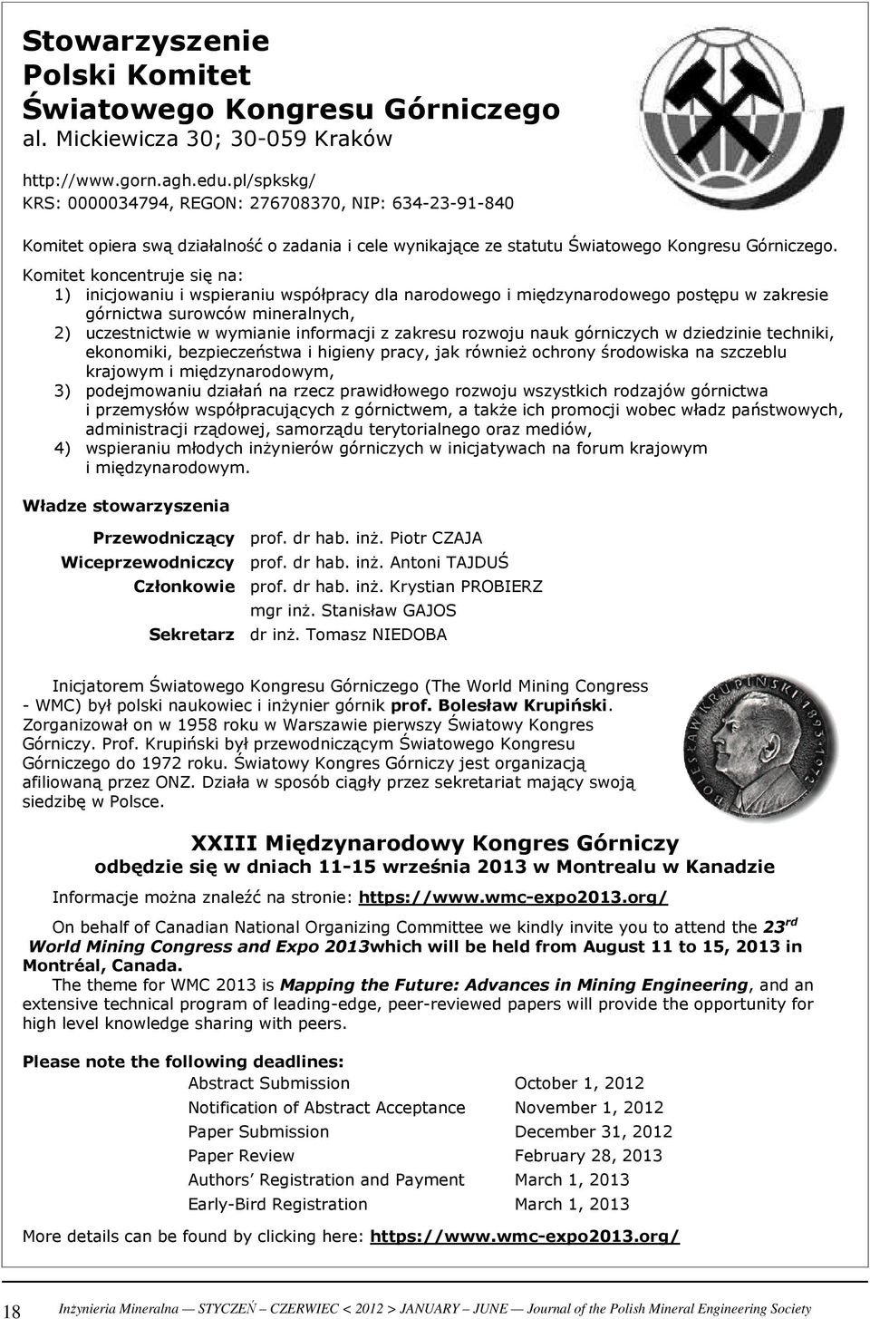 Komitet konentrue się na: ) iniowaniu i wsieraniu wsółray dla narodowego i międzynarodowego ostęu w zakresie górnitwa surowów mineralnyh, ) uzestnitwie w wymianie informai z zakresu rozwou nauk