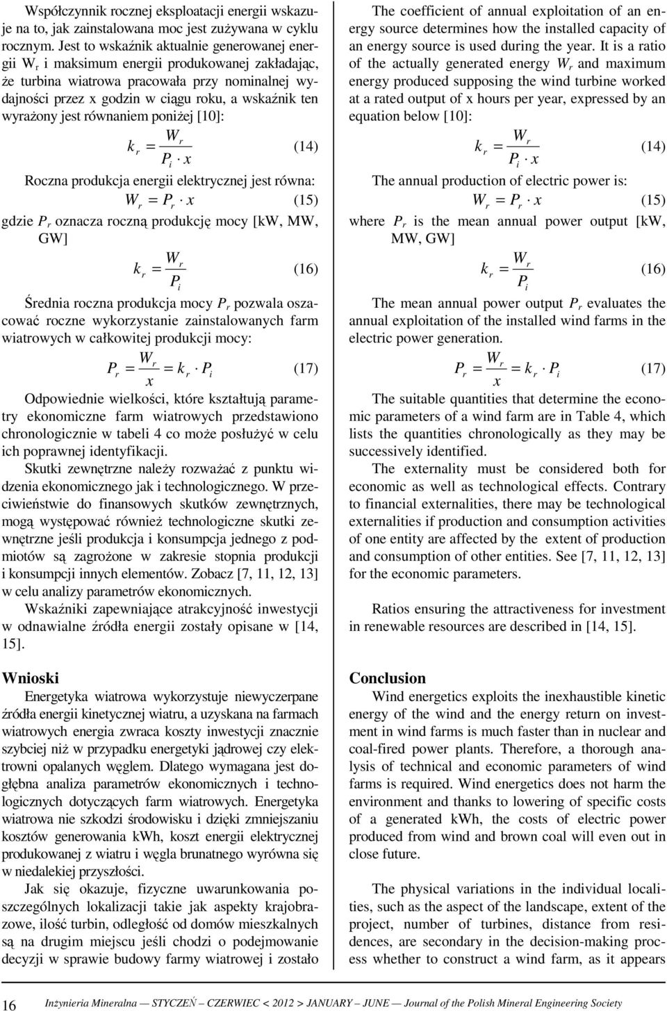 równaniem oniŝe []: kr = (4) x Rozna roduka energii elektryzne est równa: = Pr x (5) gdzie P r oznaza rozną rodukę moy [kw, MW, GW] k r = (6) Średnia rozna roduka moy P r ozwala oszaować rozne