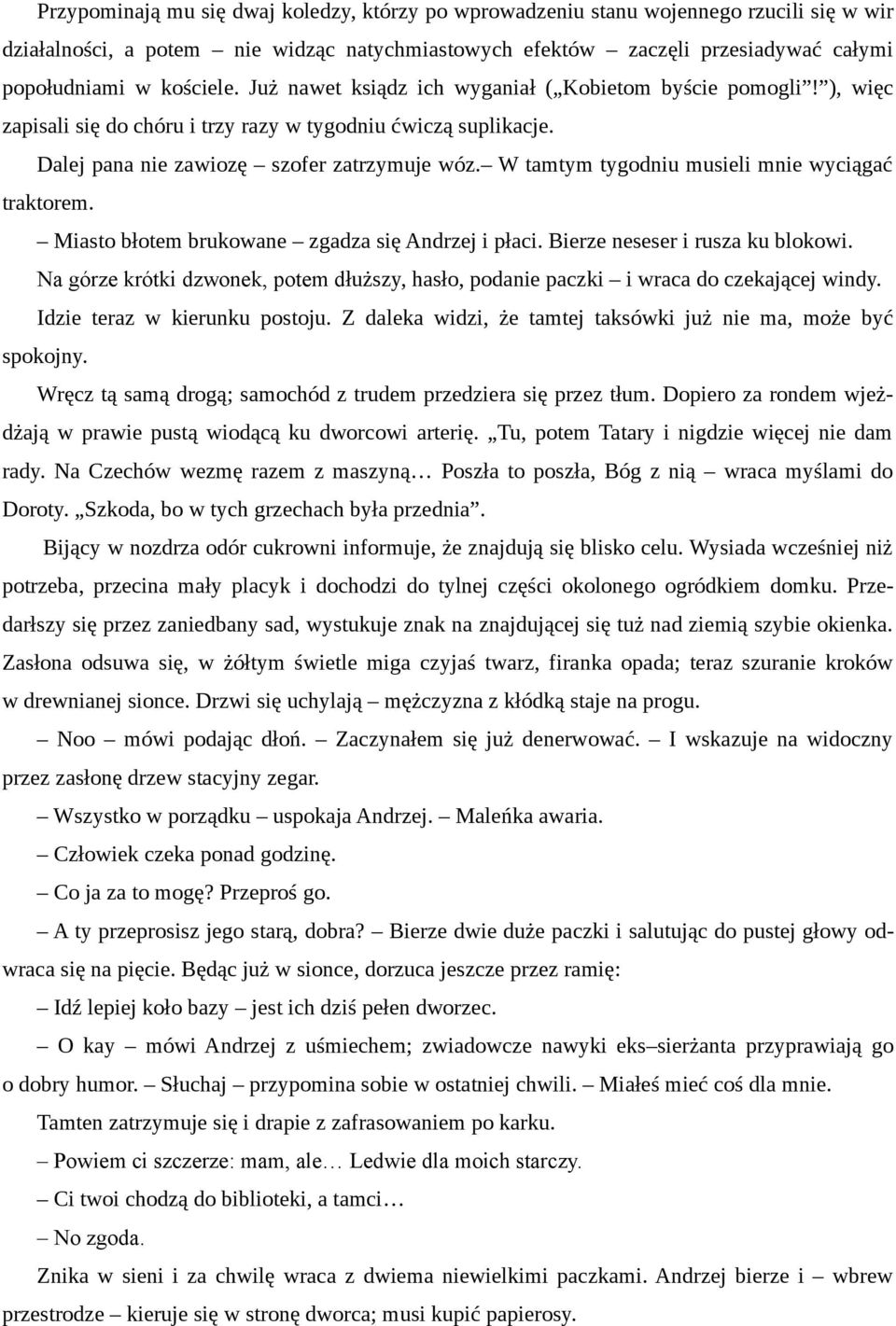 W tamtym tygodniu musieli mnie wyciągać traktorem. Miasto błotem brukowane zgadza się Andrzej i płaci. Bierze neseser i rusza ku blokowi.