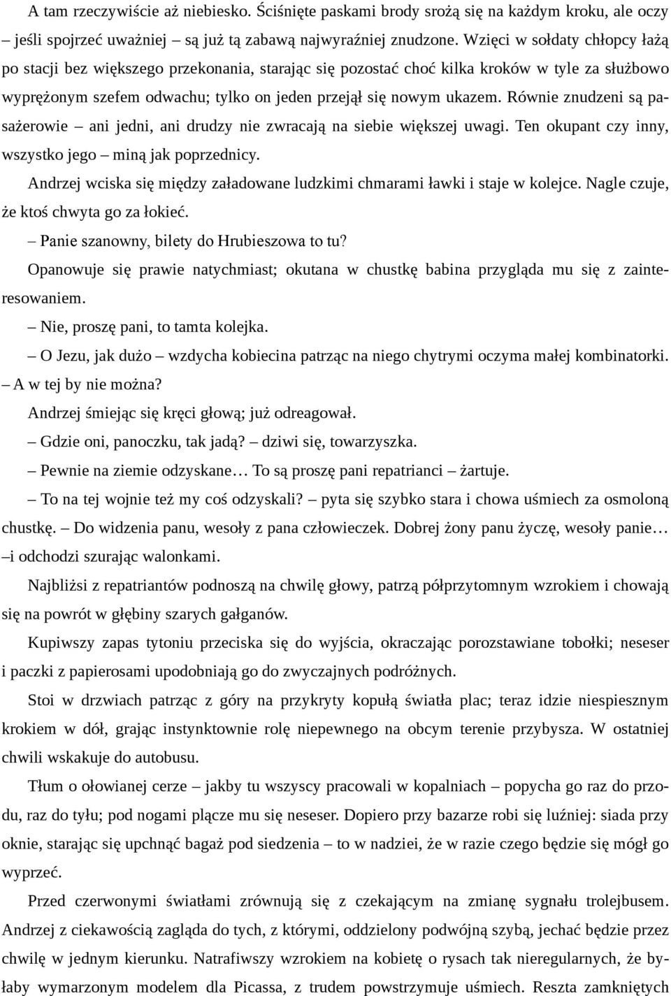 Równie znudzeni są pasażerowie ani jedni, ani drudzy nie zwracają na siebie większej uwagi. Ten okupant czy inny, wszystko jego miną jak poprzednicy.