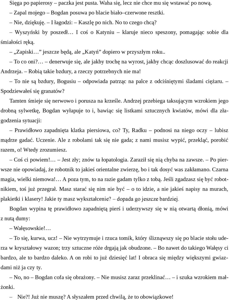 denerwuje się, ale jakby trochę na wyrost, jakby chcąc doszlusować do reakcji Andrzeja. Robią takie bzdury, a rzeczy potrzebnych nie ma!