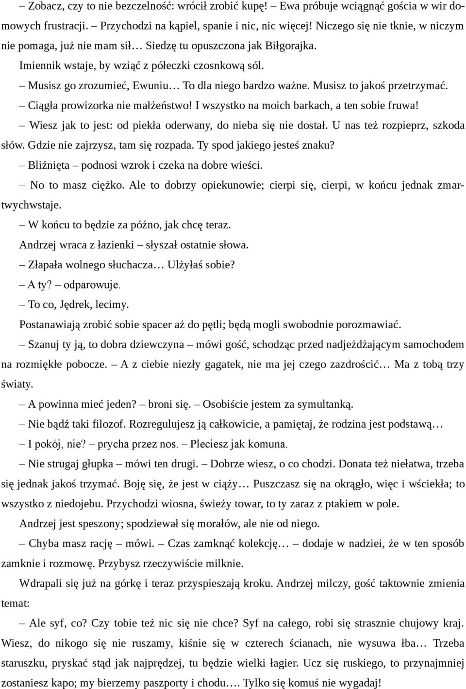 Musisz go zrozumieć, Ewuniu To dla niego bardzo ważne. Musisz to jakoś przetrzymać. Ciągła prowizorka nie małżeństwo! I wszystko na moich barkach, a ten sobie fruwa!