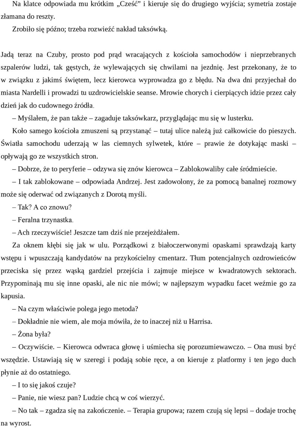 Jest przekonany, że to w związku z jakimś świętem, lecz kierowca wyprowadza go z błędu. Na dwa dni przyjechał do miasta Nardelli i prowadzi tu uzdrowicielskie seanse.