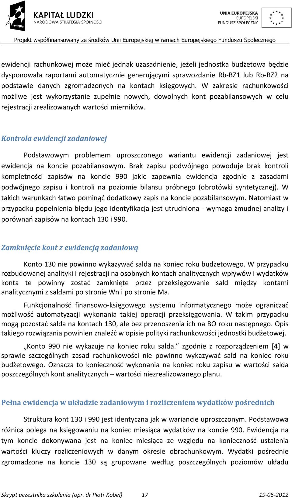 Kontrola ewidencji zadaniowej Podstawowym problemem uproszczonego wariantu ewidencji zadaniowej jest ewidencja na koncie pozabilansowym.