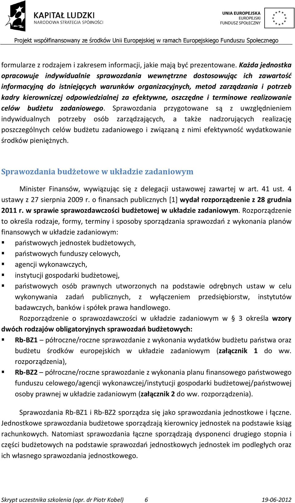 odpowiedzialnej za efektywne, oszczędne i terminowe realizowanie celów budżetu zadaniowego.