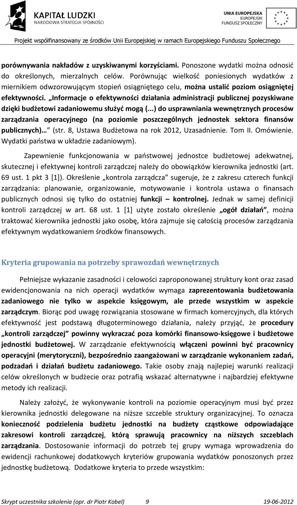 Informacje o efektywności działania administracji publicznej pozyskiwane dzięki budżetowi zadaniowemu służyć mogą (.