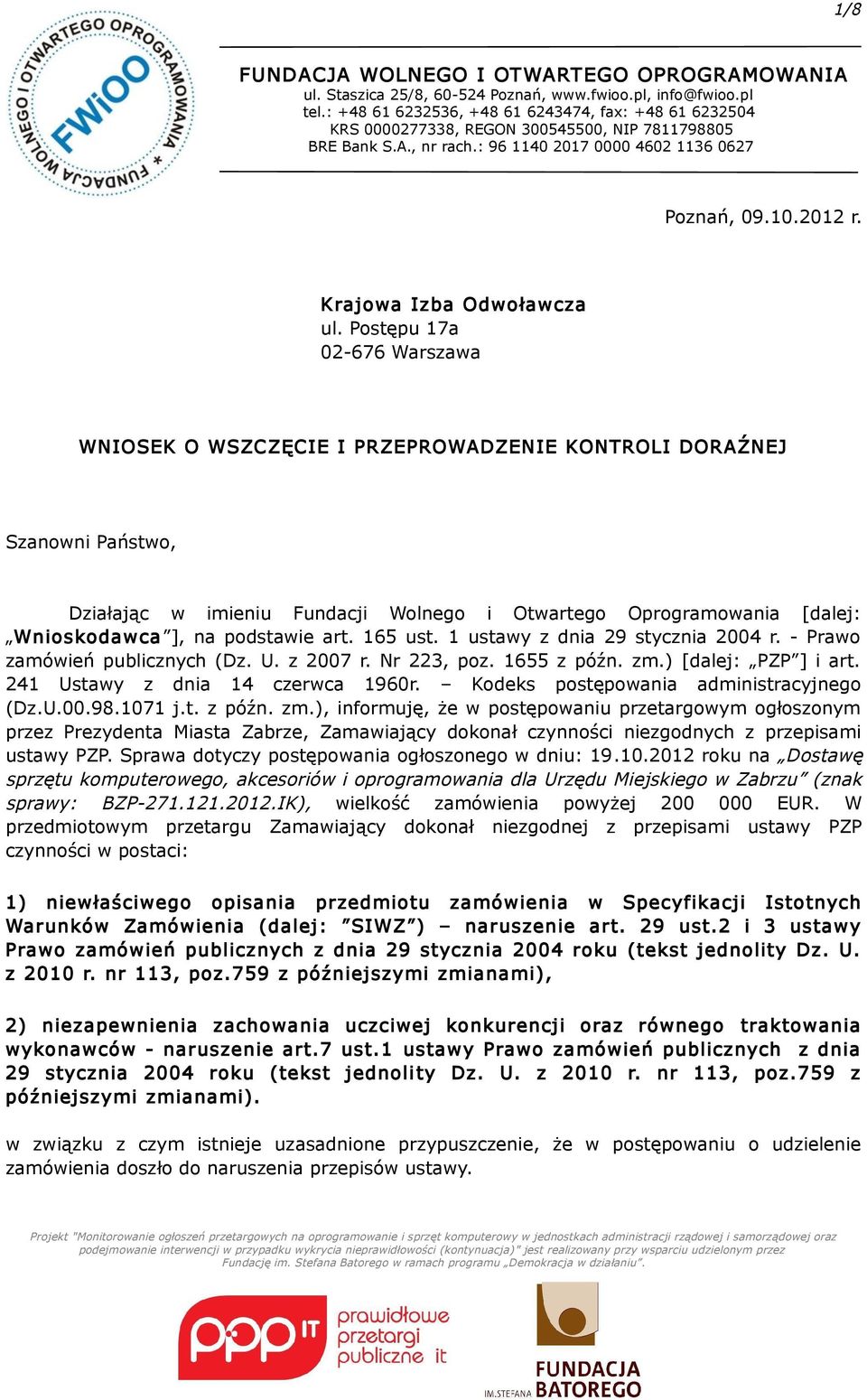 podstawie art. 165 ust. 1 ustawy z dnia 29 stycznia 2004 r. - Prawo zamówień publicznych (Dz. U. z 2007 r. Nr 223, poz. 1655 z późn. zm.) [dalej: PZP ] i art. 241 Ustawy z dnia 14 czerwca 1960r.